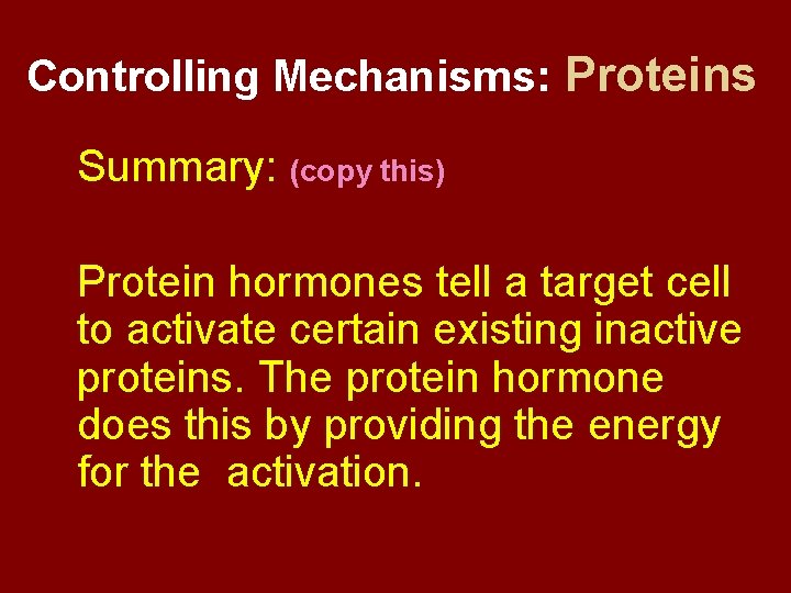 Controlling Mechanisms: Proteins Summary: (copy this) Protein hormones tell a target cell to activate