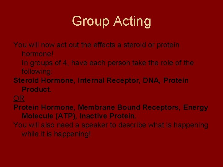 Group Acting You will now act out the effects a steroid or protein hormone!