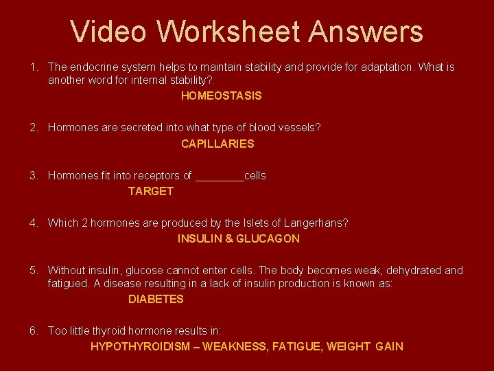 Video Worksheet Answers 1. The endocrine system helps to maintain stability and provide for