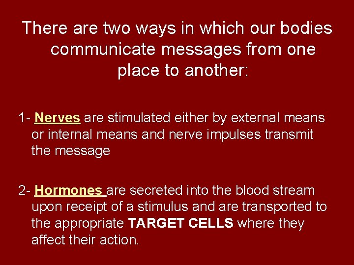 There are two ways in which our bodies communicate messages from one place to