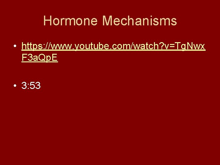 Hormone Mechanisms • https: //www. youtube. com/watch? v=Tg. Nwx F 3 a. Qp. E