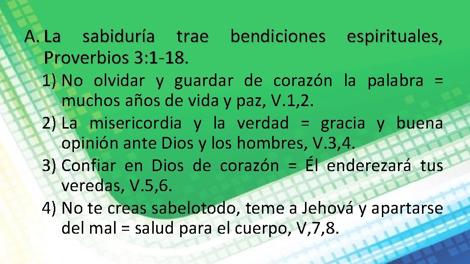 A. La sabiduría trae bendiciones espirituales, Proverbios 3: 1 -18. 1) No olvidar y