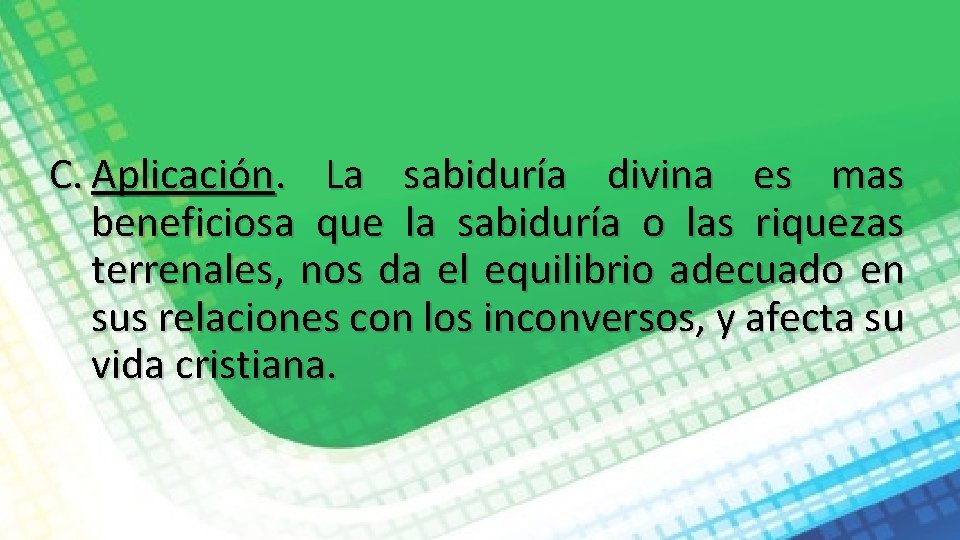 C. Aplicación. La sabiduría divina es mas beneficiosa que la sabiduría o las riquezas