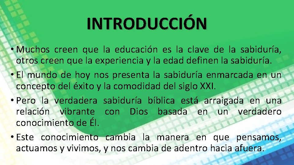 INTRODUCCIÓN • Muchos creen que la educación es la clave de la sabiduría, otros