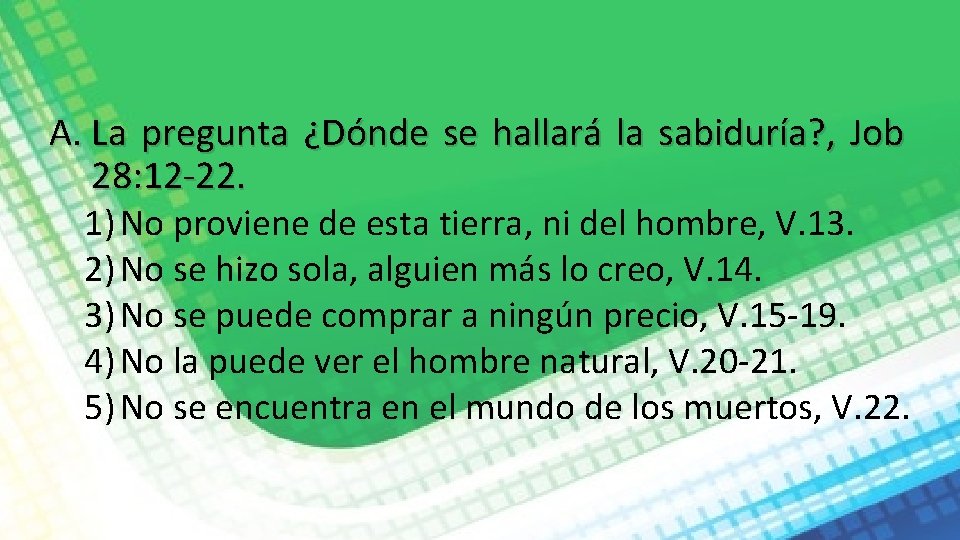 A. La pregunta ¿Dónde se hallará la sabiduría? , Job 28: 12 -22. 1)