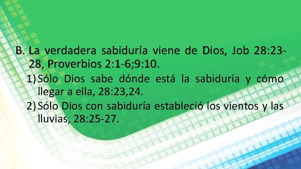 B. La verdadera sabiduría viene de Dios, Job 28: 2328, Proverbios 2: 1 -6;