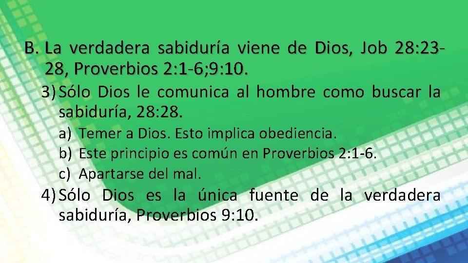 B. La verdadera sabiduría viene de Dios, Job 28: 2328, Proverbios 2: 1 -6;