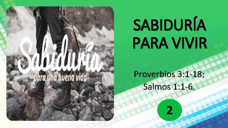 SABIDURÍA PARA VIVIR Proverbios 3: 1 -18; Salmos 1: 1 -6. 2 