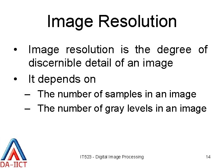 Image Resolution • Image resolution is the degree of discernible detail of an image