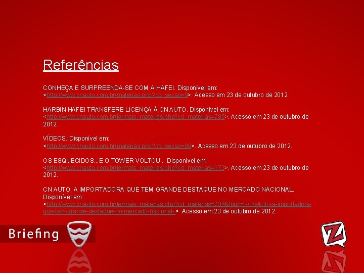 Referências CONHEÇA E SURPREENDA-SE COM A HAFEI. Disponível em: <http: //www. cnauto. com. br/materias.