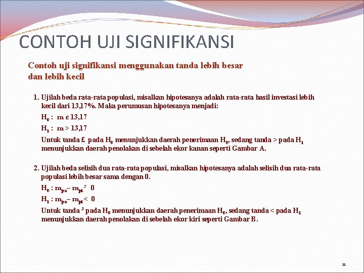 CONTOH UJI SIGNIFIKANSI Contoh uji signifikansi menggunakan tanda lebih besar dan lebih kecil 1.