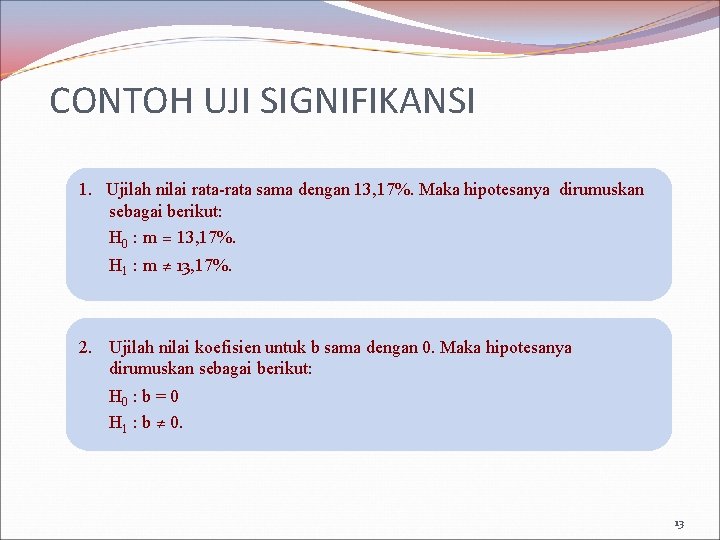 CONTOH UJI SIGNIFIKANSI 1. Ujilah nilai rata-rata sama dengan 13, 17%. Maka hipotesanya dirumuskan