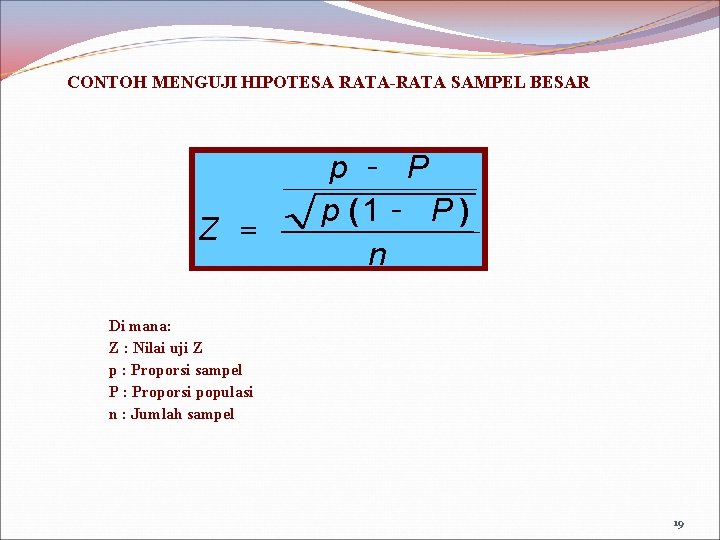 CONTOH MENGUJI HIPOTESA RATA-RATA SAMPEL BESAR Z = p - P p (1 -