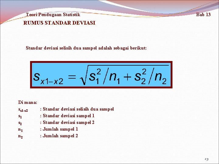 Teori Pendugaan Statistik Bab 13 RUMUS STANDAR DEVIASI Standar deviasi selisih dua sampel adalah