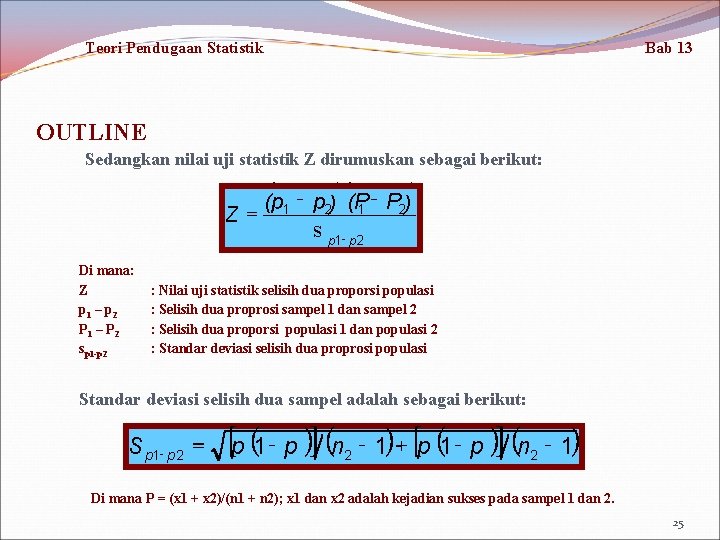 Teori Pendugaan Statistik Bab 13 OUTLINE Sedangkan nilai uji statistik Z dirumuskan sebagai berikut: