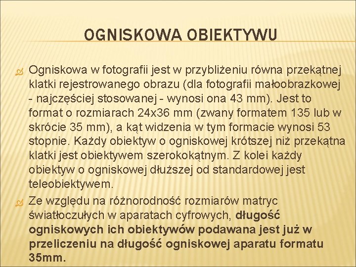 OGNISKOWA OBIEKTYWU Ogniskowa w fotografii jest w przybliżeniu równa przekątnej klatki rejestrowanego obrazu (dla