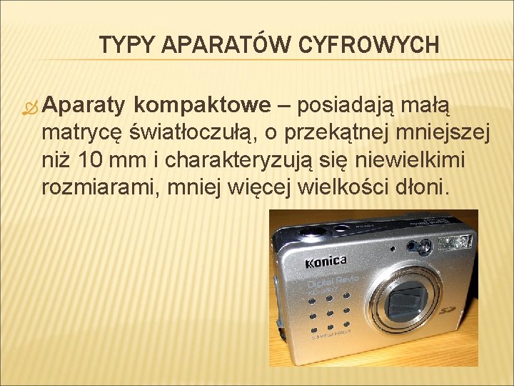 TYPY APARATÓW CYFROWYCH Aparaty kompaktowe – posiadają małą matrycę światłoczułą, o przekątnej mniejszej niż