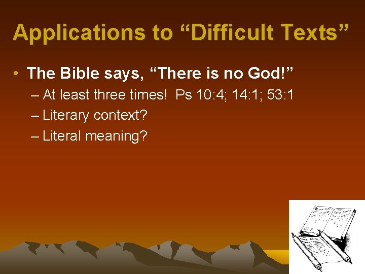 Applications to “Difficult Texts” • The Bible says, “There is no God!” – At