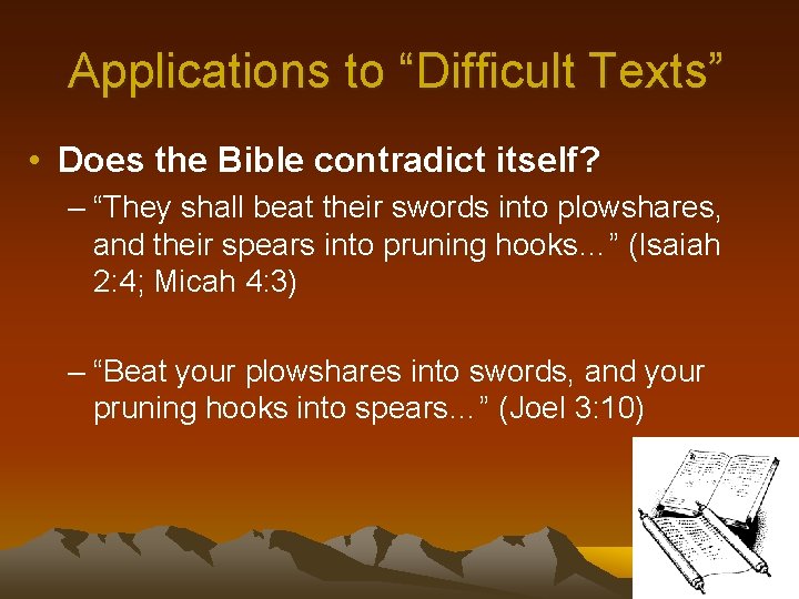 Applications to “Difficult Texts” • Does the Bible contradict itself? – “They shall beat