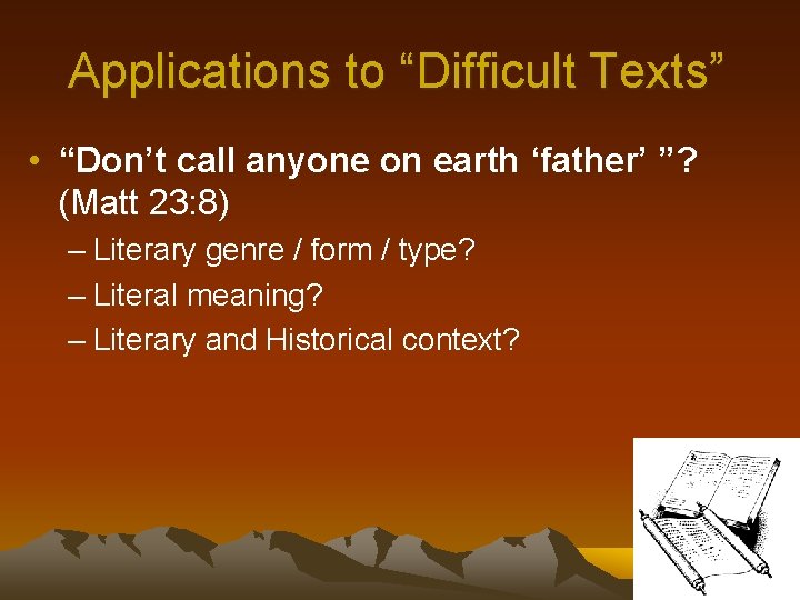 Applications to “Difficult Texts” • “Don’t call anyone on earth ‘father’ ”? (Matt 23: