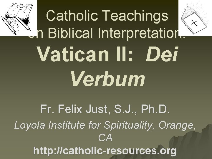Catholic Teachings on Biblical Interpretation: Vatican II: Dei Verbum Fr. Felix Just, S. J.