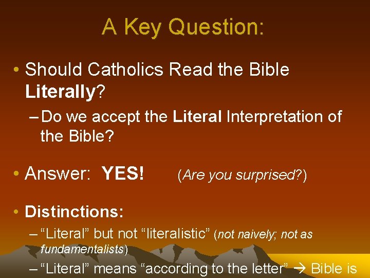 A Key Question: • Should Catholics Read the Bible Literally? – Do we accept