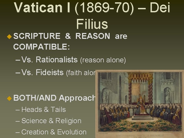 Vatican I (1869 -70) – Dei Filius u SCRIPTURE & REASON are COMPATIBLE: –
