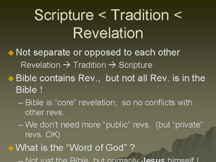 Scripture < Tradition < Revelation u Not separate or opposed to each other Revelation