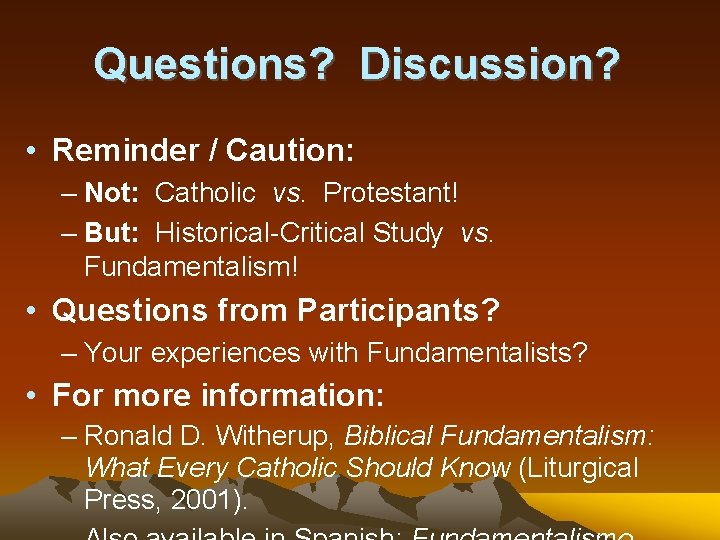 Questions? Discussion? • Reminder / Caution: – Not: Catholic vs. Protestant! – But: Historical-Critical
