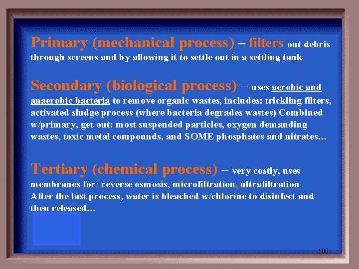 Primary (mechanical process) – filters out debris through screens and by allowing it to