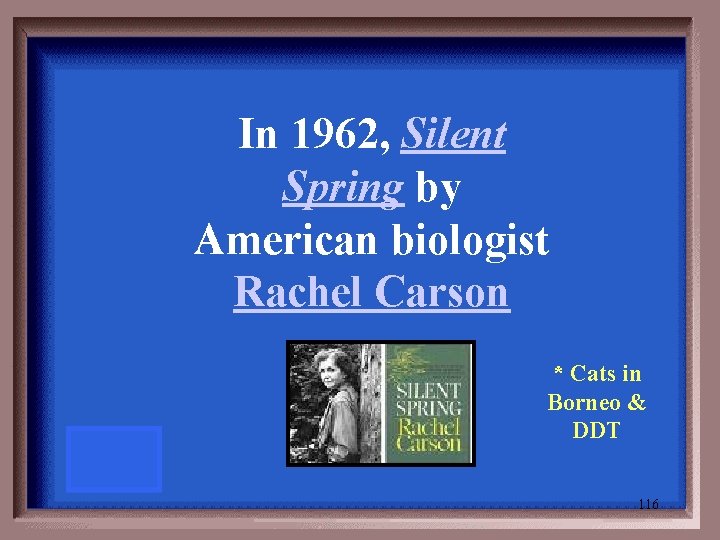 In 1962, Silent Spring by American biologist Rachel Carson * Cats in Borneo &