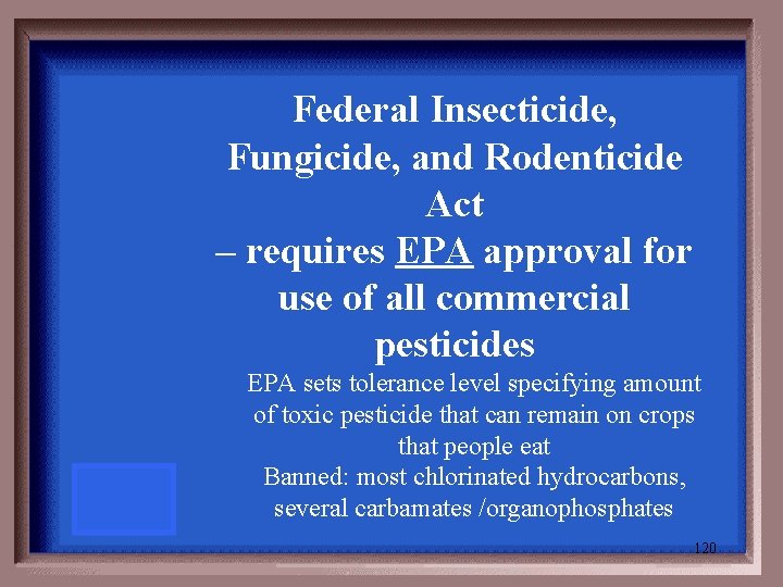 Federal Insecticide, Fungicide, and Rodenticide Act – requires EPA approval for use of all