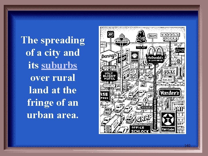 The spreading of a city and its suburbs over rural land at the fringe