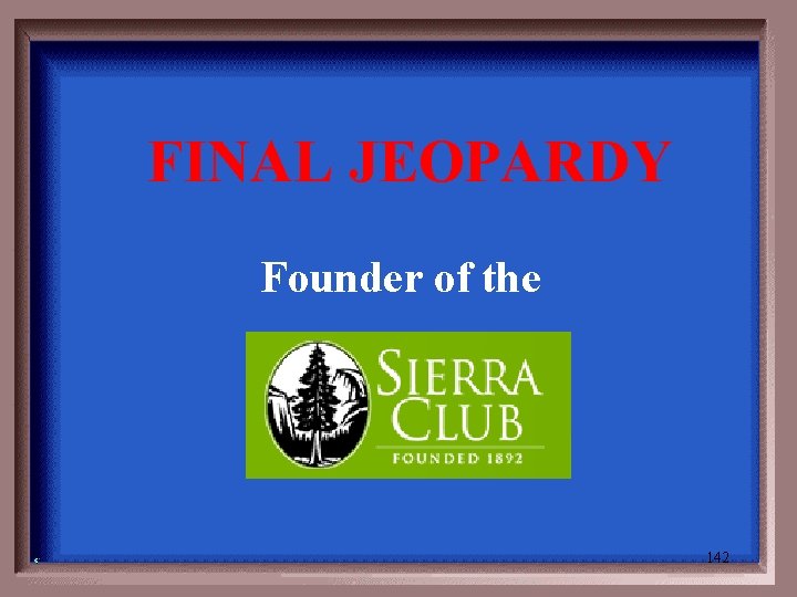 FINAL JEOPARDY Founder of the 142 