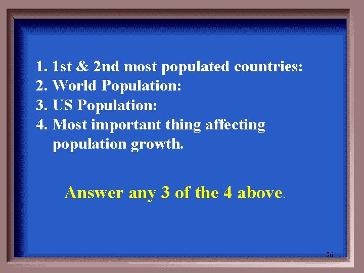  1. 1 st & 2 nd most populated countries: 2. World Population: 3.