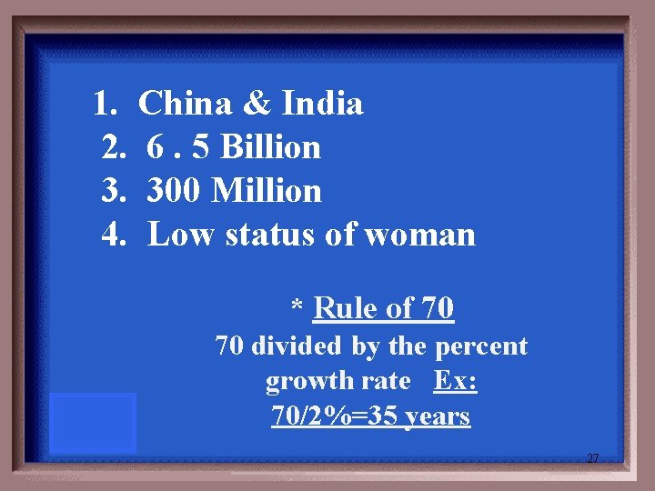  1. China & India 2. 6. 5 Billion 3. 300 Million 4. Low