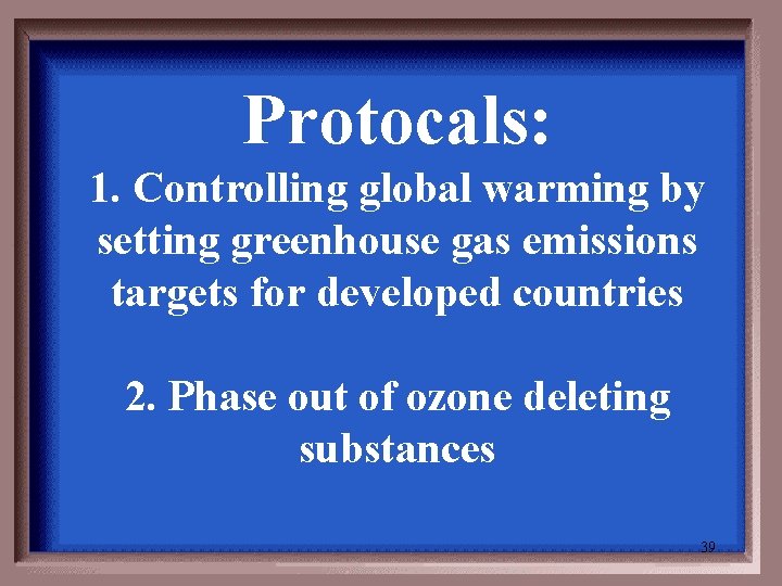 Protocals: 1. Controlling global warming by setting greenhouse gas emissions targets for developed countries
