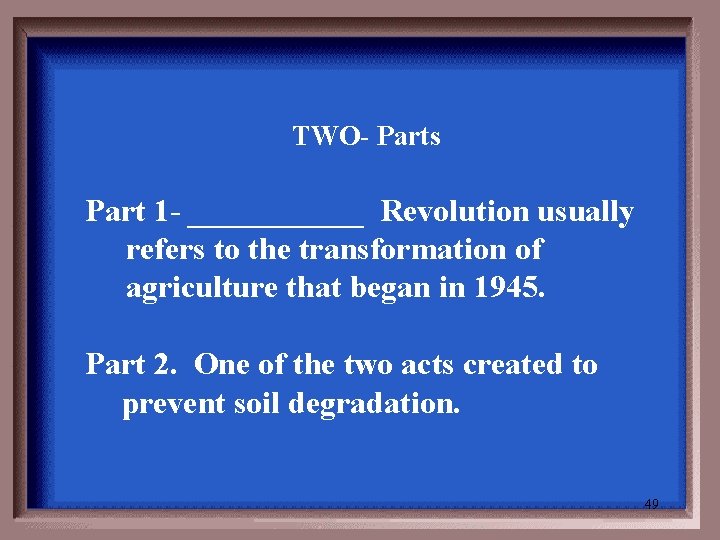 TWO- Parts Part 1 - ______ Revolution usually refers to the transformation of agriculture