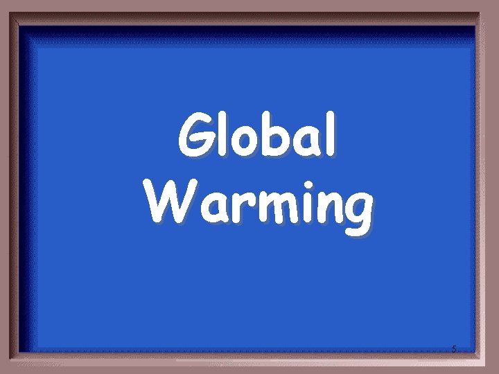 Global Warming 5 