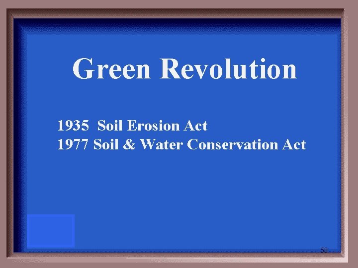 Green Revolution 1935 Soil Erosion Act 1977 Soil & Water Conservation Act 50 