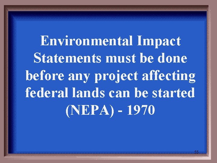 Environmental Impact Statements must be done before any project affecting federal lands can be