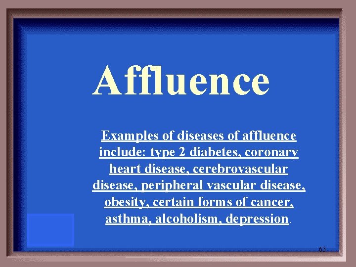 Affluence Examples of diseases of affluence include: type 2 diabetes, coronary heart disease, cerebrovascular