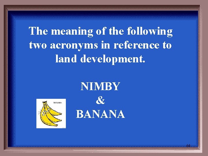 The meaning of the following two acronyms in reference to land development. NIMBY &