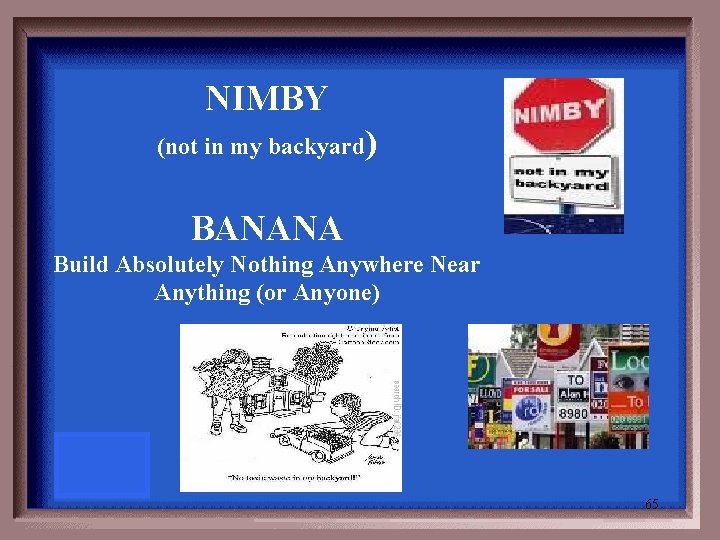 NIMBY (not in my backyard) BANANA Build Absolutely Nothing Anywhere Near Anything (or Anyone)