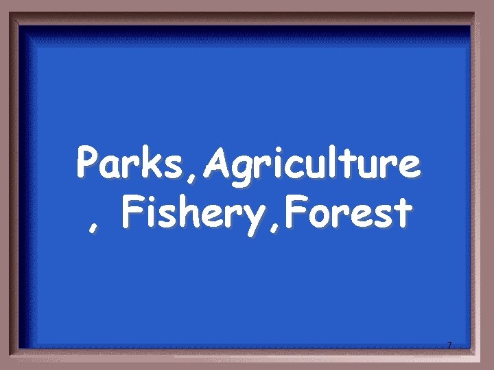 Parks, Agriculture , Fishery, Forest 7 