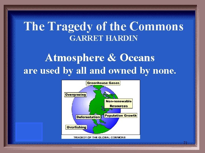 The Tragedy of the Commons GARRET HARDIN Atmosphere & Oceans are used by all