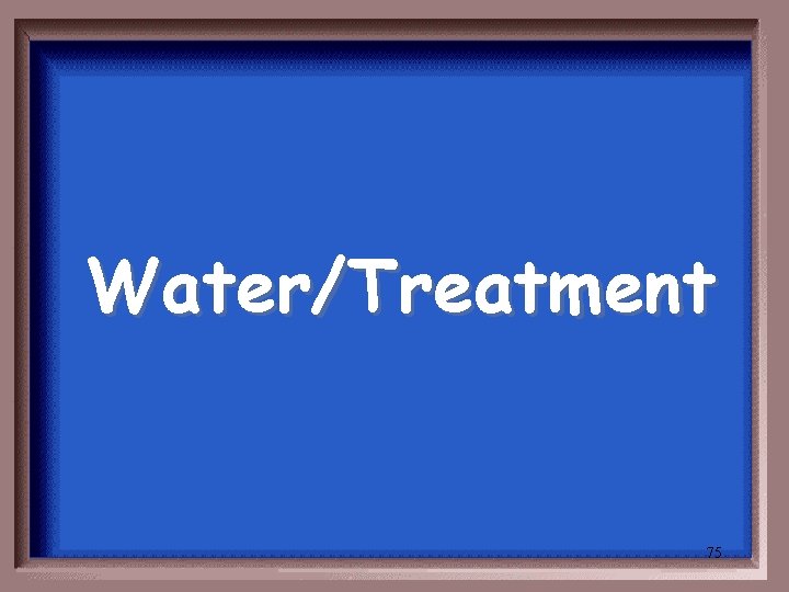 Water/Treatment 75 