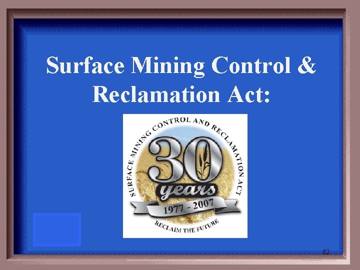 Surface Mining Control & Reclamation Act: 82 