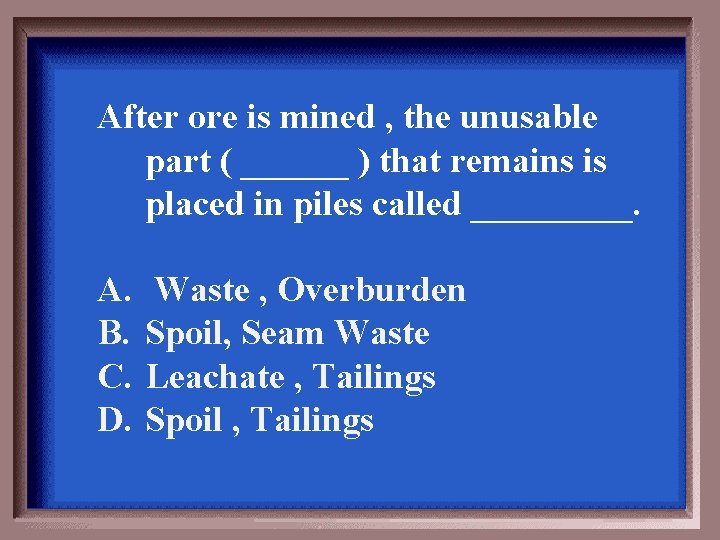 After ore is mined , the unusable part ( ______ ) that remains is