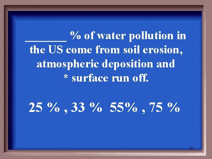 _______ % of water pollution in the US come from soil erosion, atmospheric deposition